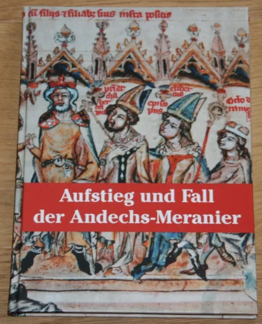 Aufstieg und Fall der Andechs-Meranier. Aigner, Toni, Andrea Gräpel Wolfgang Sch