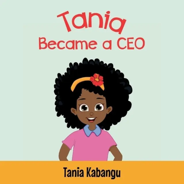 Tania Became a CEO, Never Stop Dreaming by Tania Kabangu Paperback Book