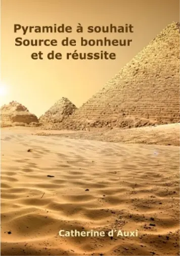 Catherine d'Auxi Pyramide à souhait Source de bonheur et de réussite (Poche)