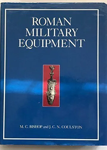 Roman Empire Military Equipment From Punic Wars to Fall of Rome, Bishop Coulston