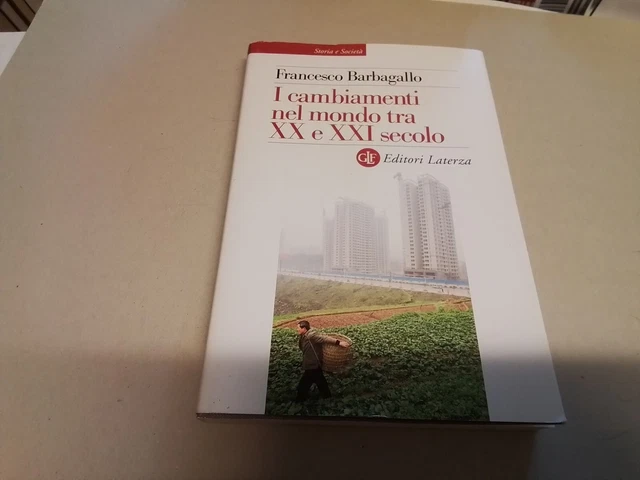 I cambiamenti nel mondo tra XX e XXI secolo - Barbagallo F. - Laterza, 16g24 I cambiamenti nel mondo tra XX e XXI secolo - Barbagallo F. - Laterza, 16g24
