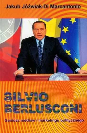 Silvio Berlusconi Geniusz mediów i marketingu politycznego (mediow) JÓŹWIAK /JOZ
