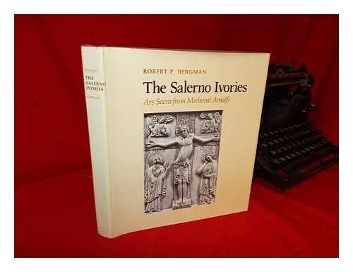 THE SALERNO IVORIES: ARS SACRA FROM MEDIEVAL AMALFI By Robert P. Bergman *VG+*