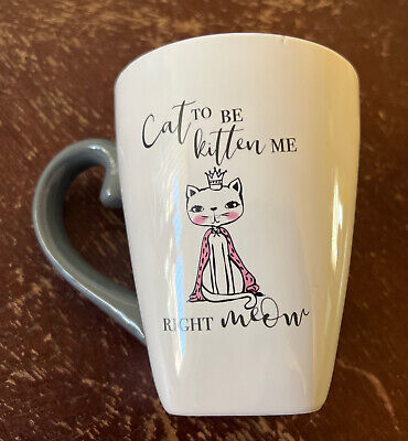 “Cat To Be Kitten Me Right Meow” 20 Oz Coffee￼/tea Mug,cup. “Queen” Inside Mug.