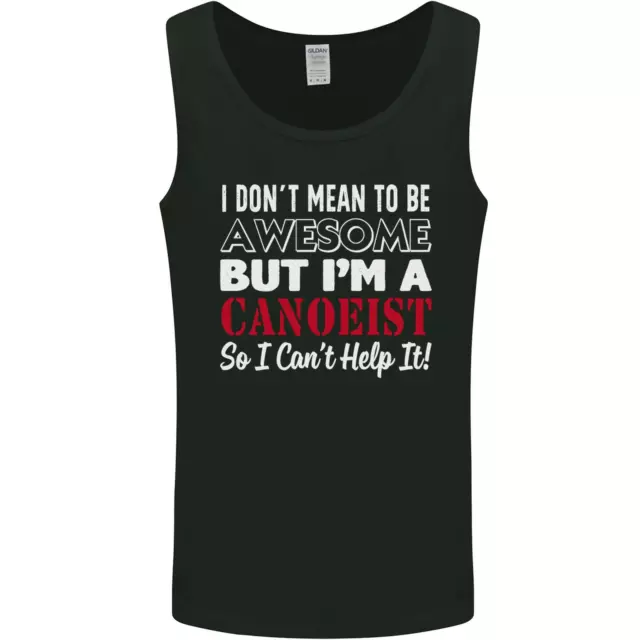 I Dont Mean to Be but I Canoeist Canoeing Mens Vest Tank Top