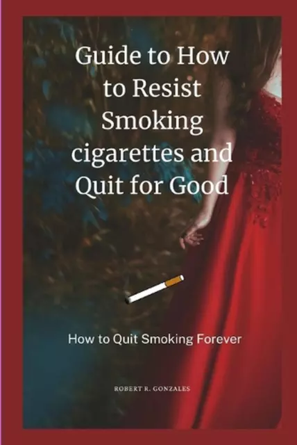 Guide to How to Resist Smoking cigarettes and Quit for Good: How to Quit Smoking