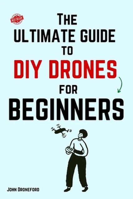 THE ULTIMATE GUIDE to DIY Drones for Beginners by John Droneford ...