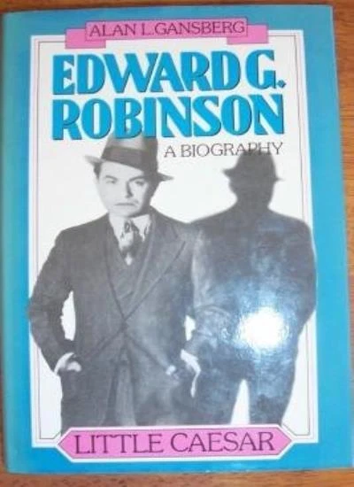 Little Caesar: Biography of Edward G. Robinson By Alan L. Gansbe