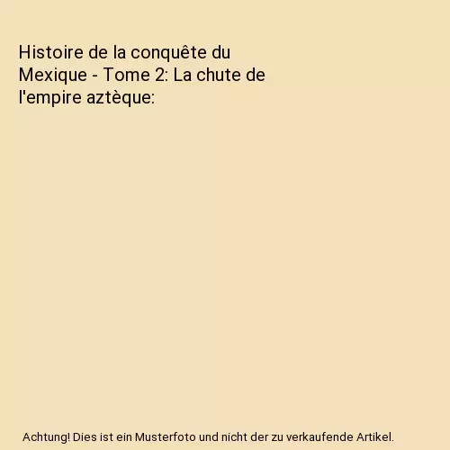Histoire de la conquête du Mexique - Tome 2: La chute de l'empire aztèque, Pre