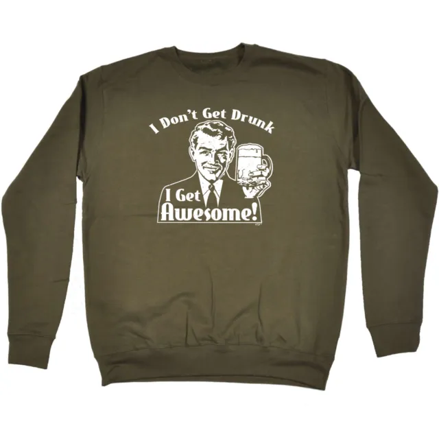 Dont Get Drunk Awesome - Mens Womens Novelty Funny Sweatshirts Jumper Sweatshirt