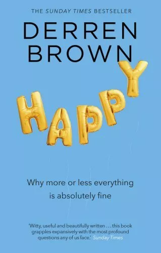 Happy: Why More or Less Everything is Absolutely Fine By Derren .9780552172356