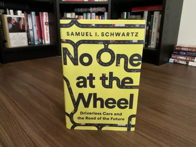 No One at the Wheel: Driverless Cars & the Road of the Future by Samuel Schwartz