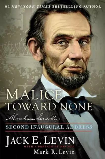 Malice Toward None: Abraham Lincoln's Second Inaugural Address by Jack E. Levin