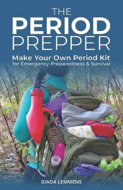 The Period Prepper: Make Your Own Period Kit for Emergency Preparedness and Surv
