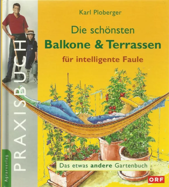 DIE SCHÖNSTEN BALKONE UND TERRASSEN für intelligente Faule von Karl Ploberger