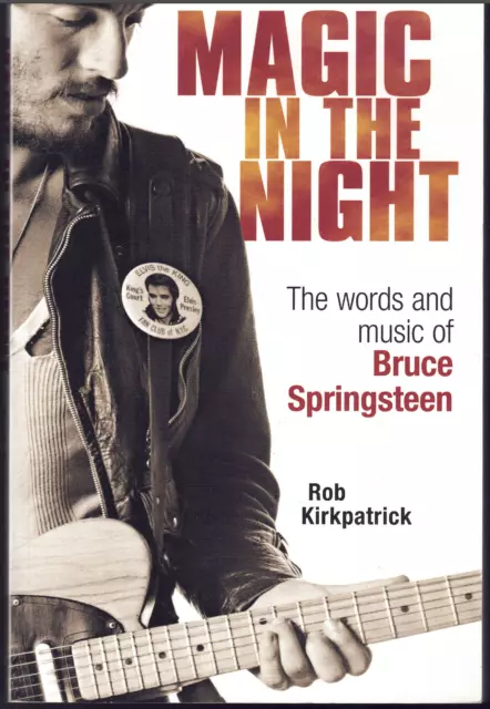 Magic in the Night - Words & Music of Bruce Springsteen ; by Rob Kirkpatrick