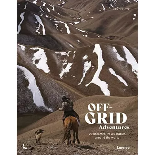 Off-Grid Adventures: 20 Untamed Travel Stories Around t - Hardback NEW Ruyck, Li
