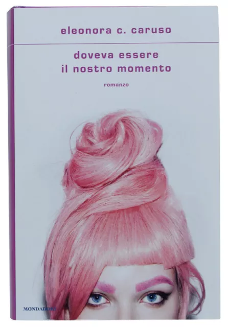DOVEVA ESSERE IL Nostro Momento - Caruso Eleonora C. - Mondadori EUR 19,00  - PicClick IT
