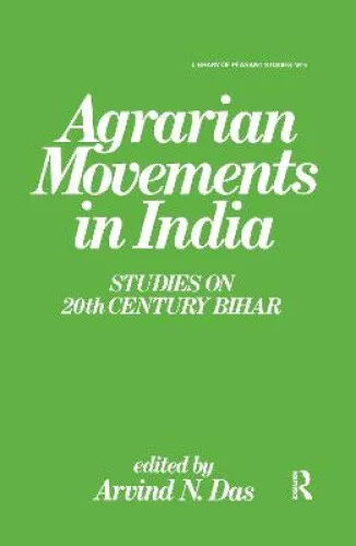 Agrarian Movements in India: Studies on 20th Century Bihar by Arvind N. Das