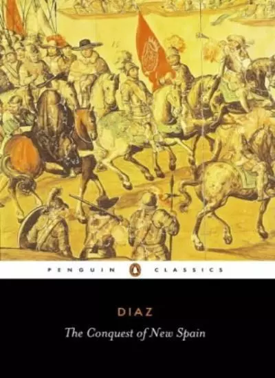 The Conquest of New Spain (Classics),Bernal Diaz del Castillo, John Cohen