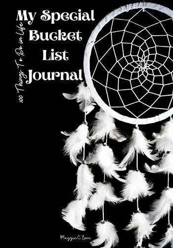 My Special Bucket List Journal - 100 Things To Do In Life: Write your Big Dreams