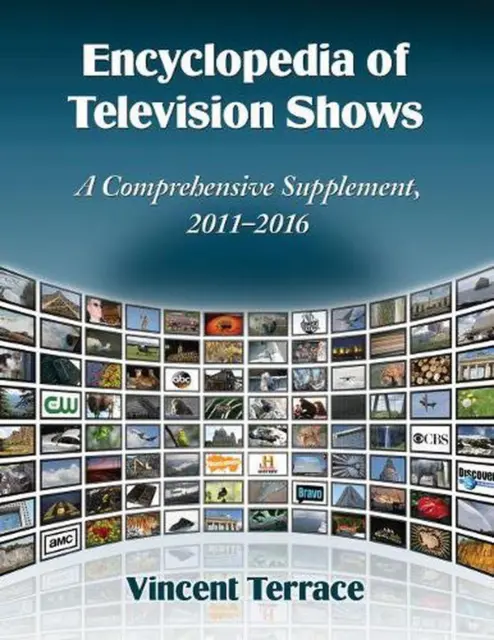 Encyclopedia of Television Shows: A Comprehensive Supplement, 2011-2016 by Vince