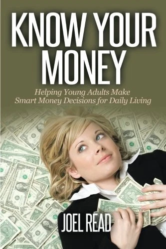 KNOW YOUR MONEY: HELPING YOUNG ADULTS MAKE SMART MONEY By Joel Read **Mint**