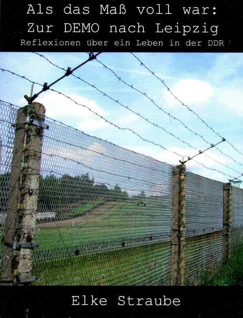 ALS DAS MAß VOLL WAR - Zur Demo nach Leipzig 1989 - Elke Straube BUCH - NEU