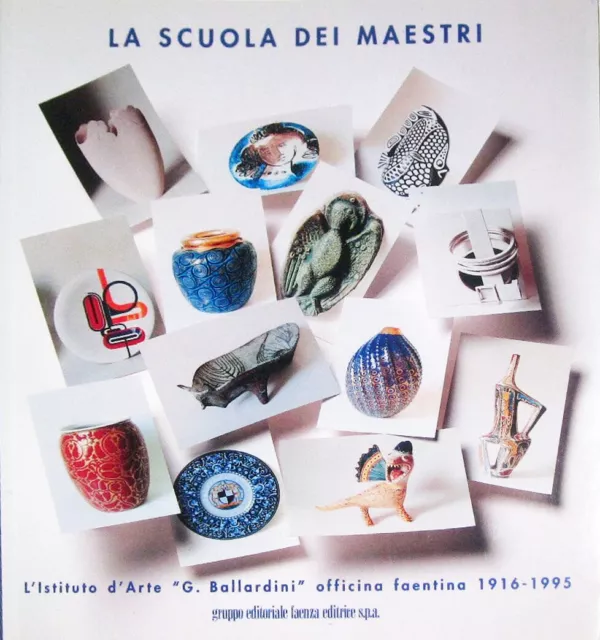 La scuola dei maestri. Istituto d'arte «G. Ballardini» officina faentina (1916-1