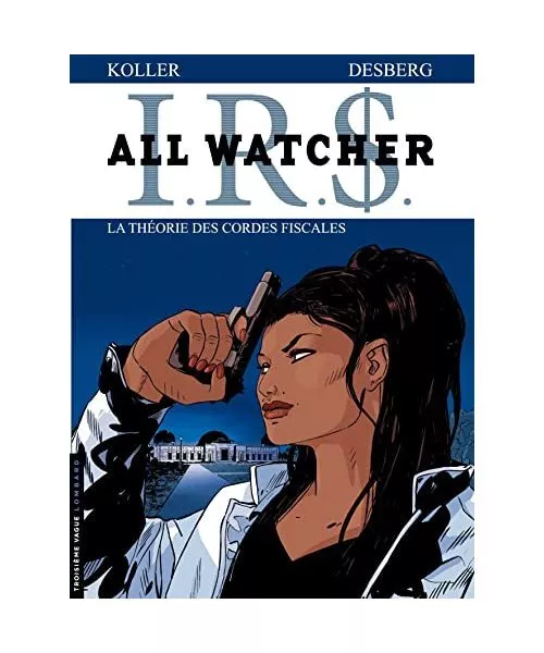 IRS All Watcher, Tome 6 : La théorie des cordes fiscales, Stephen Desberg