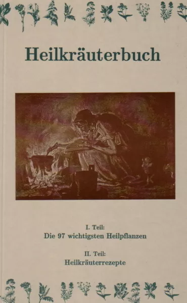 Was Kräuterhexen noch wussten: Heilkräuterbuch: 97 Heilpflanzen, Kräuter, Tees |