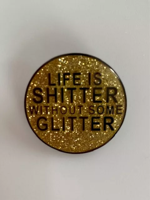 Life Is Shitter Without Some Glitter Gold Enamel Pin Badge - Brand New