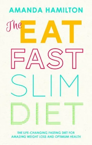 Eat Fast Slim: The Life-Changing Fasting Diet for Amazing Weight Loss and Optim