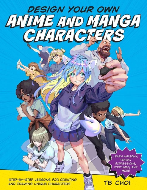 DESIGN YOUR OWN Anime and Manga Characters: Step-by-Step Lessons for ...