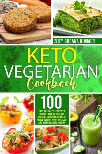 KETO VEGETARIAN COOKBOOK: 100 easy and tasty recipes to losing extra