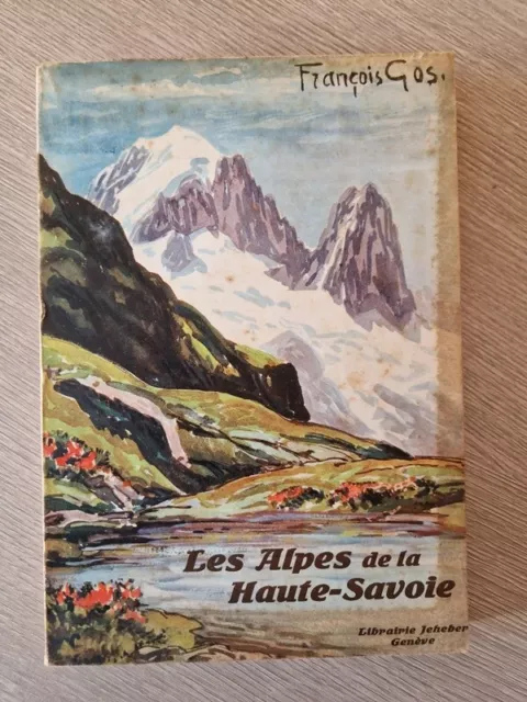 Les Alpes de la Haute Savoie par François Gos 1926 édition Pellissier Boissonnas