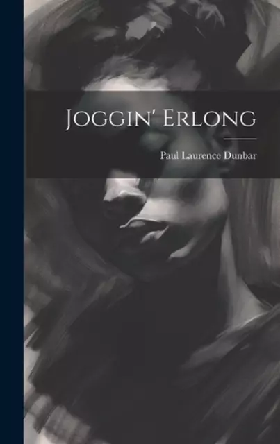 Joggin' Erlong by Paul Laurence Dunbar Hardcover Book