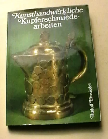 Rudolf Einsiedel - Kunsthandwerkliche Kupferschmiedearbeiten 1986