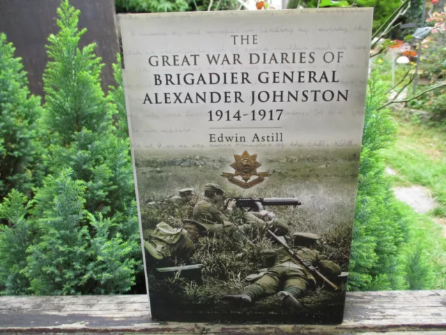 The Great War Diaries of Brigadier General Alexander Johnston,  Astill, 2007 H/B