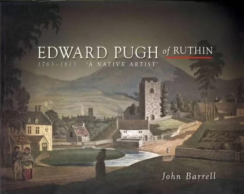Edward Pugh of Ruthin 1763-1813 A Native Artist by John Barrell 9780708325674
