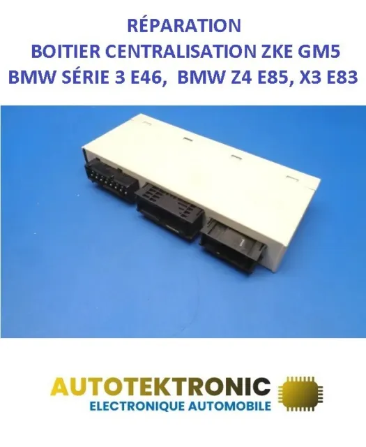 Réparation Boitier Centralisation Zke Gm5 Bmw SÉrie 3 E46,  Bmw Z4 E85, X3 E83