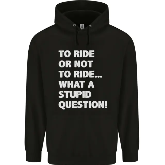 To Ride or Not to? What a Stupid Question Mens 80% Cotton Hoodie