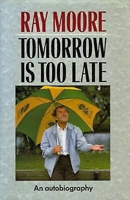 Tomorrow is Too Late: An Autobiography, Moore, Ray, Used; Good Book