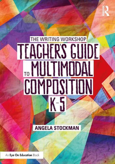 The Writing Workshop Teachers Guide to Multimodal Composition (K-5) by Angela St