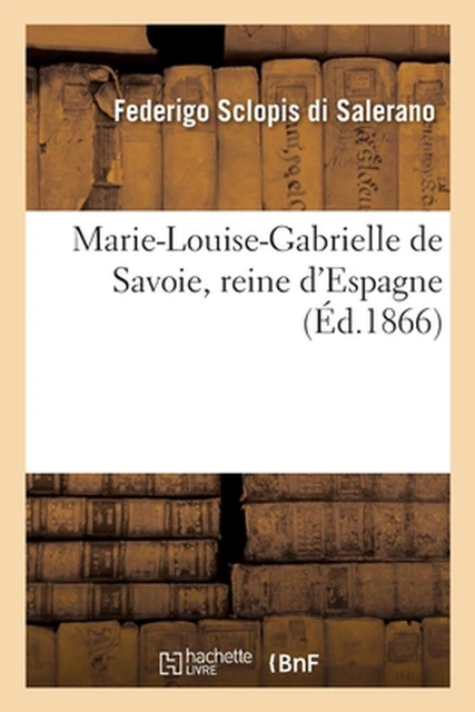 MARIELOUISEGABRIELLE DE SAVOIE, Reine d'Espagne by Sclopis Di