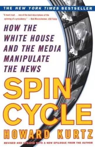 Spin Cycle: How the White House and the Media Manipulate the News (Revise - GOOD