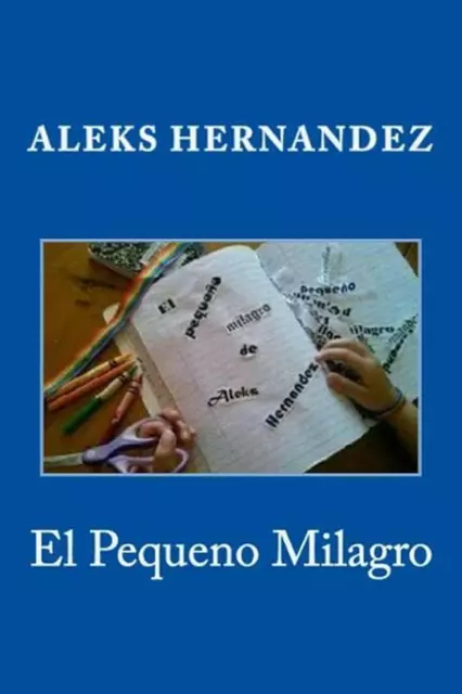 El Pequeno Milagro by Aleks Hernandez (Spanish) Paperback Book