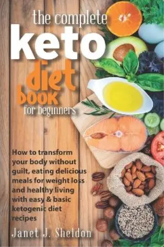 Janet J Sheldon The Complete Keto Diet Book For Beginners (Poche)