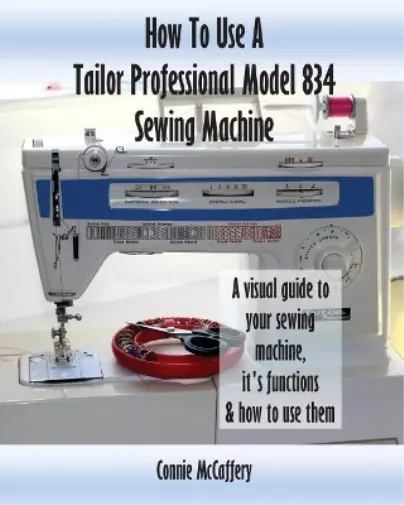 Connie McCaffer How To Use A Tailor Professional Model 834 Sewing  (Taschenbuch)