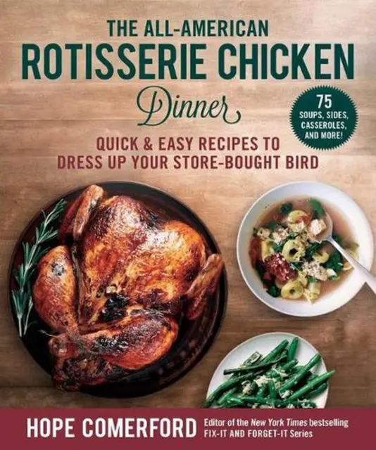 THE ALL-AMERICAN ROTISSERIE Chicken Dinner: Quick & Easy Recipes to ...
